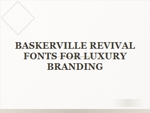 Baskerville Revivals for Luxury Branding