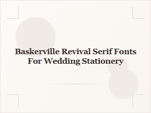 Elegant Baskerville Revivals for Wedding Stationery