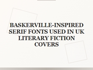 Baskerville-Inspired Serifs in Uk Literary Fiction Covers
