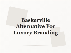 A Refined Baskerville Alternative for Luxury Branding