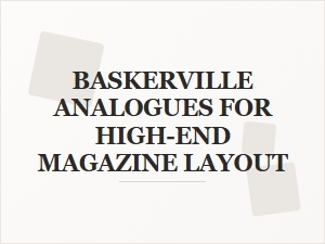 Baskerville Analogues for High-End Magazine Layout