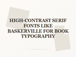 High-Contrast Serifs Like Baskerville for Book Typography
