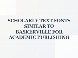 Scholarly Text Fonts Similar to Baskerville