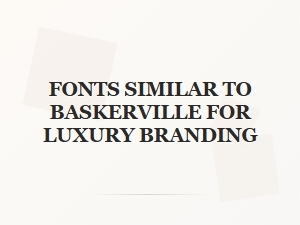 Elegant Transitional Serifs Like Baskerville for Luxury Brands