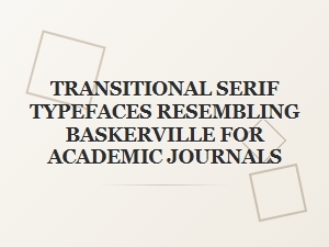 Transitional Serifs Inspired by Baskerville for Academic Journals